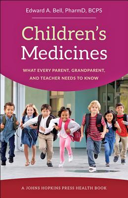 Children's Medicines: What Every Parent, Grandparent, and Teacher Needs to Know (A Johns Hopkins Press Health Book)