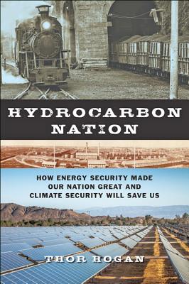 Hydrocarbon Nation: How Energy Security Made Our Nation Great and Climate Security Will Save Us (The Johns Hopkins University Studies in Historical and Political Science, 133)