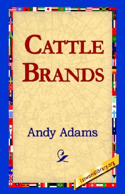 Cattle Brands [Hardcover] Adams, Andy; 1st World Library and 1stworld Library