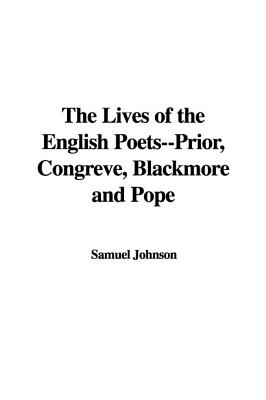 The Lives of the English Poets: Prior, Congreve, Blackmore And Pope