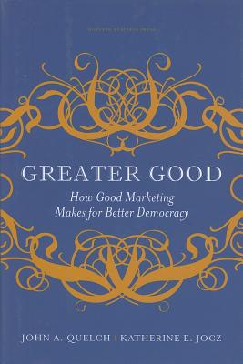 Greater Good: How Good Marketing Makes for Better Democracy
