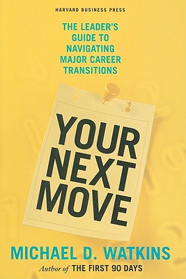 Your Next Move: The Leader's Guide to Navigating Major Career Transitions