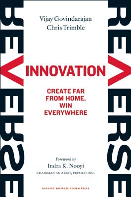 Reverse Innovation: Create Far From Home, Win Everywhere