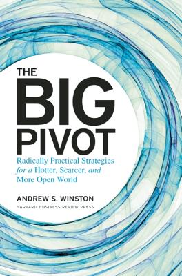 Big Pivot: Radically Practical Strategies for a Hotter, Scarcer, and More Open World