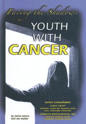 Youth with Cancer. Facing the Shadows (Helping Youth with Mental, Physical, and Social Challenges Series)
