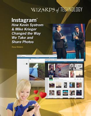 Image for Instagram: How Kevin Systrom & Mike Krieger Changed the Way We Take and Share Photos (Wizards of Technology)