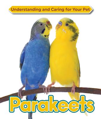 Image for Parakeets (Understanding and Caring for Your Pet)