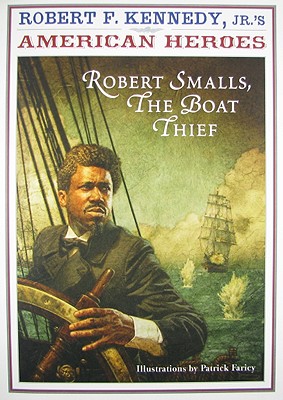 Robert Smalls: The Boat Thief (American Heroes)