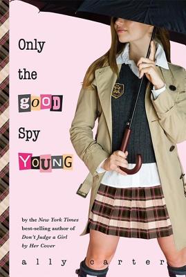 Image for Only the Good Spy Young (Gallagher Girls, 4)