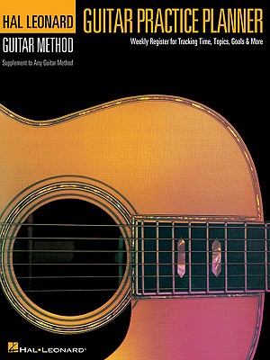 Guitar Practice Planner: Weekly Lesson Planner for Guitarists (Hal Leonard Guitar Method (Songbooks))