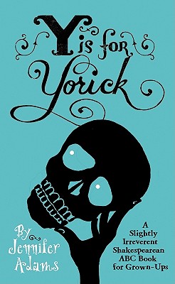 Image for Y is for Yorick: A Slightly Irreverent Shakespearean ABC Book for Grown-Ups