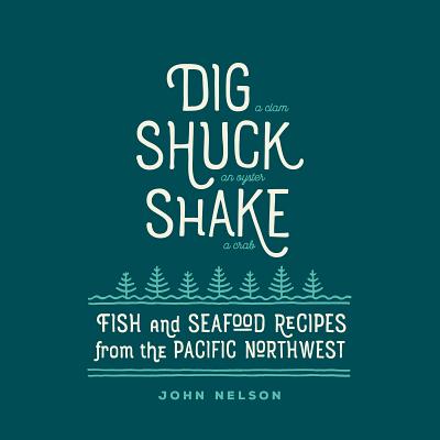 Image for Dig ? Shuck ? Shake: Fish & Seafood Recipes from the Pacific Northwest