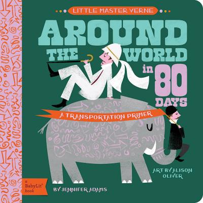 Around the World in 80 Days: A BabyLit Transportation Primer (BabyLit Classics)