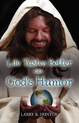 Life Tastes Better With God's Humor Hunter, Larry B.
