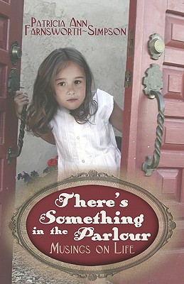There's Something in the Parlour: Musings on Life