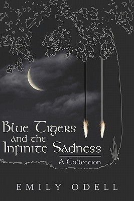 Blue Tigers and the Infinite Sadness: A Collection