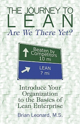 The Journey to Lean: Are We There Yet Introduce Your Organization to the Basics of Lean Enterprise