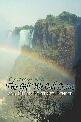 This Gift We Call Living and Other Points to Ponder
