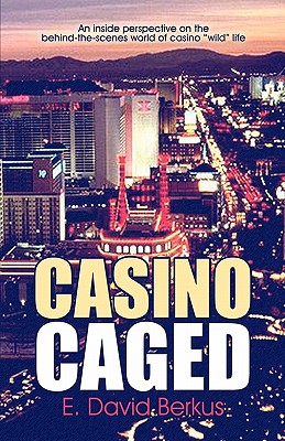 Image for Casino Caged: An inside perspective on the behind-the-scenes world of casino "wild" life