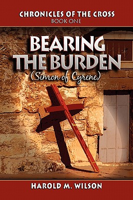 Bearing the Burden: Simon of Cyrene (Chronicles of the Cross)