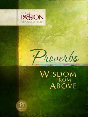 Proverbs: Wisdom from Above (Passion Translation)
