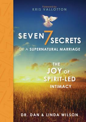 Seven Secrets of a Supernatural Marriage: The Joy of Spirit-led Intimacy