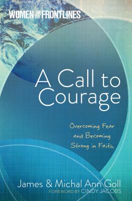 Image for A Call to Courage: Overcoming Fear and Becoming Strong in Faith (Women on the Frontlines) A Call to Courage: Overcoming Fear and Becoming Strong in Faith (Women on the Frontlines)