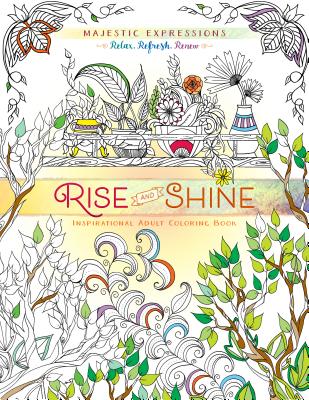 Rise and Shine: Inspirational Adult Coloring Book (Majestic Expressions)