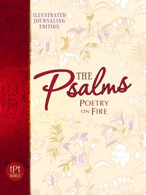 Psalms Poetry on Fire: Illustrated Journaling Edition (The Passion Translation, Paperback) A Poetic Bible Translation of Psalms with Illustrated Journaling, Makes a Great Gift
