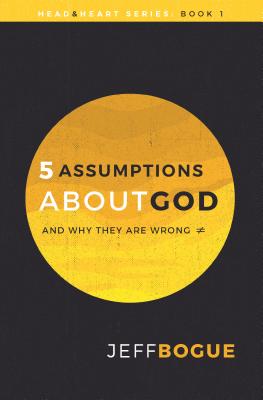 Image for Five Assumptions about God and Why They Are Wrong