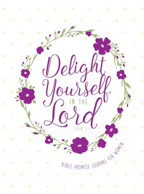 Delight Yourself in the Lord: Bible Promise Journal for Women (Bible Promises)