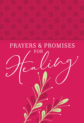 Prayers & Promises for Healing (Faux Leather Gift Edition) Includes Inspirational Healing Promises, Intimate Prayers, and Powerful Declarations