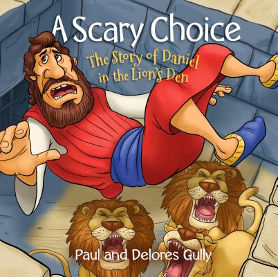 Image for A Scary Choice: The Story of Daniel in the Lion's Den A Scary Choice: The Story of Daniel in the Lion's Den