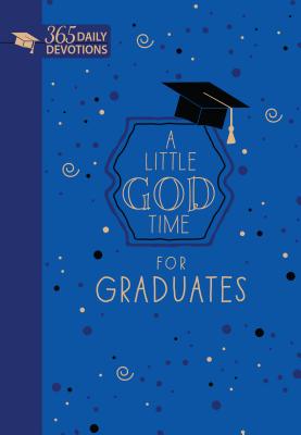 Little God Time for Graduates (Gift Edition): 365 Daily Devotions