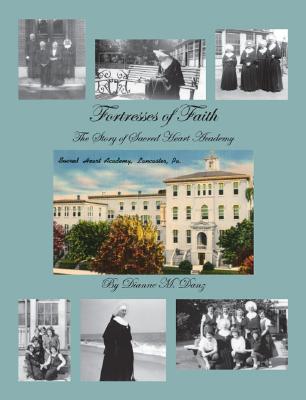 Fortresses of Faith; The Story of Sacred Heart Academy: Founders, Teachers and Students