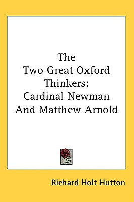 The Two Great Oxford Thinkers: Cardinal Newman And Matthew Arnold