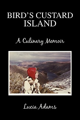 BIRD'S CUSTARD ISLAND: A Culinary Memoir