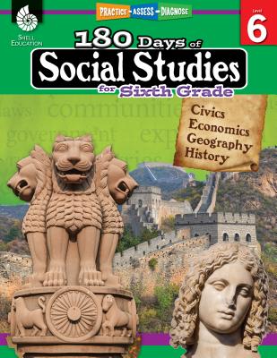 180 Days(tm) Social Studies for Sixth Grade: Practice, Assess, Diagnose