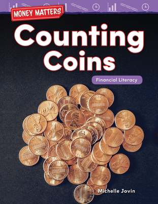 Teacher Created Materials 27341 Money MATTERS: Counting Coins: Financial LITERACY (Mathematics in the Real World)