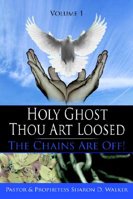 Holy Ghost Thou Art Loosed: The Chains Are Off! Volume 1