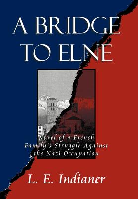 A Bridge to Elne: Novel of a French Family's Struggle Against the Nazi Occupation
