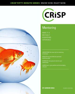 Mentoring: Make It a Mutually Rewarding Experience (Crisp Fifty Minute Series)