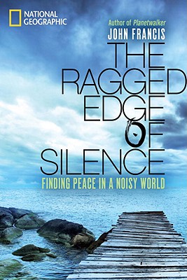 The Ragged Edge of Silence: Finding Peace in a Noisy World
