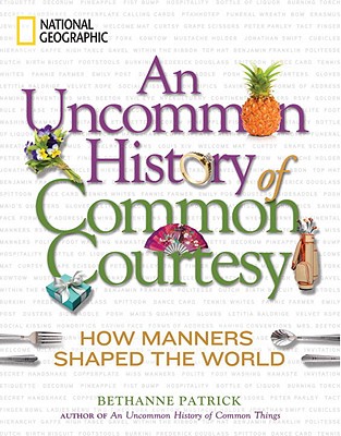 Image for An Uncommon History of Common Courtesy: How Manners Shaped the World