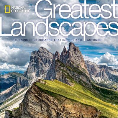 Image for National Geographic Greatest Landscapes: Stunning Photographs That Inspire and Astonish National Geographic Greatest Landscapes: Stunning Photographs That Inspire and Astonish
