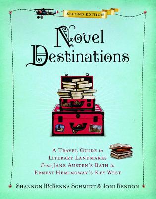 Novel Destinations, Second Edition: A Travel Guide to Literary Landmarks From Jane Austen's Bath to Ernest Hemingway's Key West