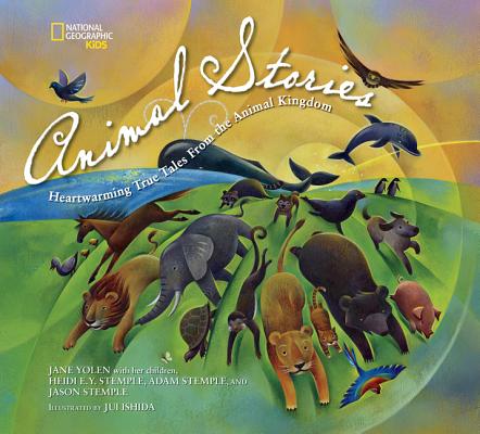 Image for National Geographic Kids Animal Stories: Heartwarming True Tales from the Animal Kingdom National Geographic Kids Animal Stories: Heartwarming True Tales from the Animal Kingdom