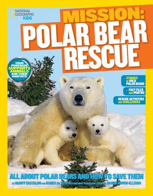 National Geographic Kids Mission: Polar Bear Rescue: All About Polar Bears and How to Save Them (NG Kids Mission: Animal Rescue)
