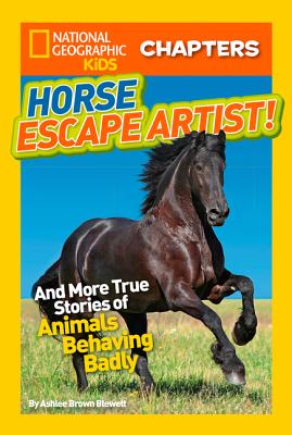 National Geographic Kids Chapters: Horse Escape Artist: And More True Stories of Animals Behaving Badly (NGK Chapters)