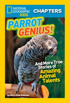 National Geographic Kids Chapters: Parrot Genius: And More True Stories of Amazing Animal Talents (NGK Chapters)